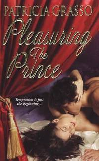 Pleasuring the Prince by Patricia Grasso - 2006