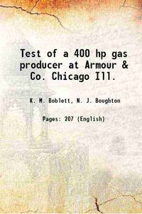 Test of a 400 hp gas producer at Armour & Co. Chicago Ill. 1909