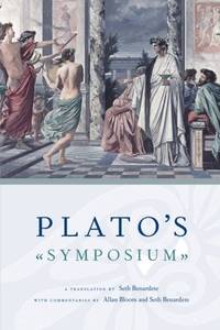 Plato's Symposium: A Translation by Seth Benardete with Commentaries by Allan Bloom and Seth...