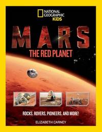 Mars: the Red Planet : Rocks, Rovers, Pioneers, and More!