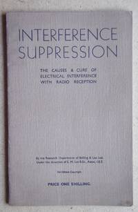 Interference Suppression: The Causes &amp; Cure of Electrical Interference with Radio Reception. by Research Department of Belling & Lee Ltd