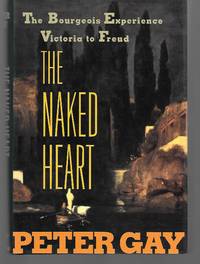 The Naked Heart ( The Bourgeois Experience Victoria To Freud ) by Peter Gay - First Edition - 1995 - from Thomas Savage, Bookseller (SKU: 012793)