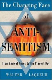 The Changing Face of Anti-Semitism : From Ancient Times to the Present Day