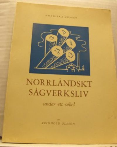Norrländskt sågverksliv under ett sekel.