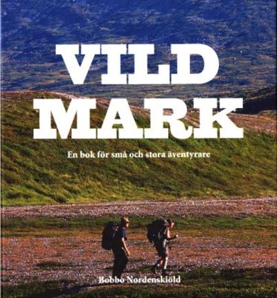 Vildmark. En bok för små och stora äventyrare.