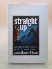 Straight Up: The Life and Death of John Harlin by Ullman, James Ramsey - 1968