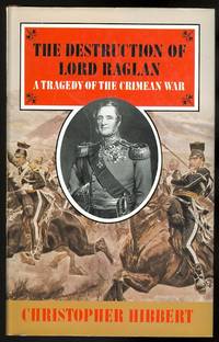 image of THE DESTRUCTION OF LORD RAGLAN: A TRAGEDY OF THE CRIMEAN WAR 1854-55.