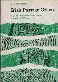 Irish Passage Graves  A Study of Neolithic Tombs and Their Builders,  2500-2000 B.C. by Herity, Michael - 1974