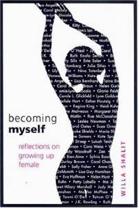 Becoming Myself : Reflections on Growing up Female by Willa Shalit - 2006