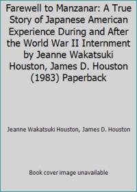 cover of Farewell to Manzanar: A True Story of Japanese American Experience During and After the World War II Internment by Jeanne Wakatsuki Houston, James D. Houston (1983) Paperback