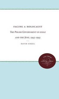 Facing a Holocaust: The Polish Government in Exile and the Jews 1943 1945