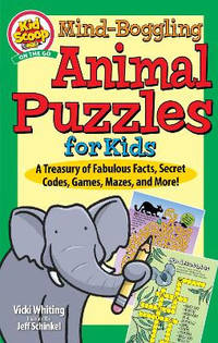 Mind-Boggling Animal Puzzles for Kids: A Treasury of Fabulous Facts, Secret Codes, Games, Mazes,...