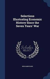 Selections Illustrating Economic History Since the Seven Years' War