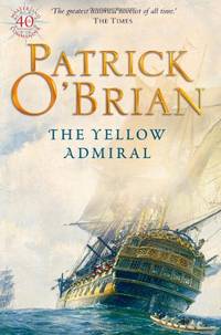 THE YELLOW ADMIRAL: Book 18 (Aubrey-Maturin)