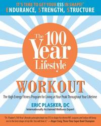 The 100 Year Lifestyle Workout : The High Energy Fitness Program for Living at Your Peak...