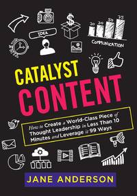 Catalyst Content: How to Create a World-Class Piece of Thought Leadership in Less Than 10 Minutes...
