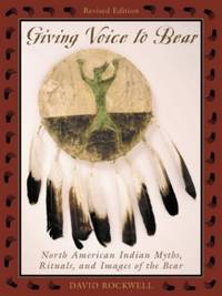 Giving Voice to Bear: North American Indian Myths, Rituals, and Images of the Bear
