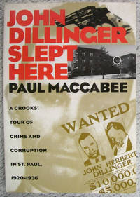 image of John Dillinger Slept Here: A Crooks' Tour of Crime and Corruption in St. Paul, 1920 - 1936