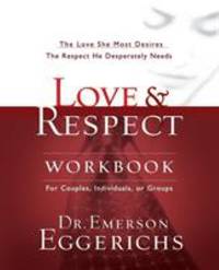Love and Respect Workbook: The Love She Most Desires; The Respect He Desperately Needs