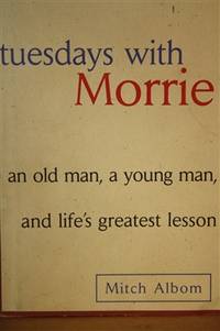 Tuesdays with Morrie  An Old Man, a Young Man, and Life&#039;s Greatest Lesson by Albom, Mitch - 1997