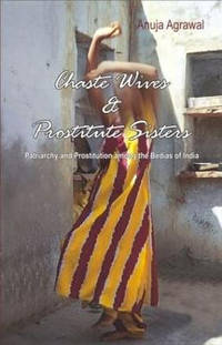 Chaste Wives and Prostitute Sisters: Patriarchy and Prostitution among the Bedias of India