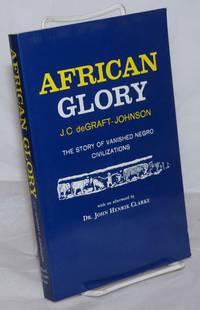 African glory: the story of vanished negro civilizations by DeGraft-Johnson, J. C.; with an afterword by Dr. John Henrik Clarke - 1986