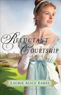 A Reluctant Courtship by Laurie Alice Eakes - 2013