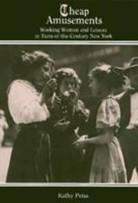 Cheap Amusements : Working Women and Leisure in Turn-of-the-Century New York