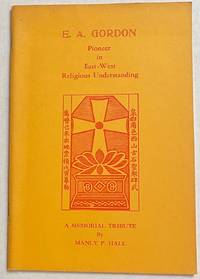 E.A. Gordon, pioneer in East-West religious understanding: a memorial tribute