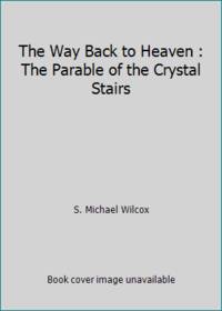 The Way Back to Heaven : The Parable of the Crystal Stairs