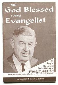 How God Blessed a Young Evangelist: The Story of the Call and Early Ministry of Evangelist John R. Rice