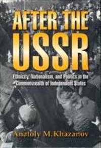 After the U. S. S. R. : Ethnicity, Nationalism, and Politics in the Commonwealth of Independent...