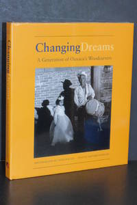 Changing Dreams; A Generation of Oaxaca&#039;s Woodcarvers by Shepard Barbash - 2007