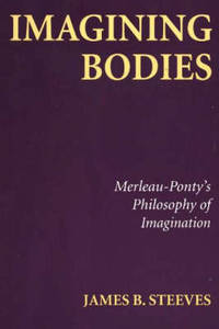 Imagining Bodies: Merleau-Ponty's Philosophy of Imagination