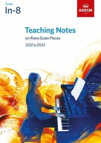 Teaching Notes on Piano Exam Pieces 2021 & 2022, ABRSM Grades In-8: Grades 1 - 8 (ABRSM Exam...