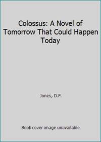 image of Colossus: A Novel of Tomorrow That Could Happen Today