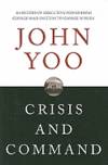 Crisis and Command: A History of Executive Power from George Washington to George W. Bush by John Yoo - 2010-01