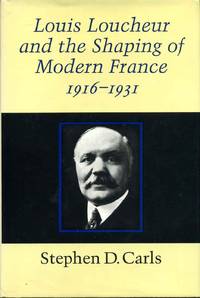 Louis Loucheur and the Shaping of Modern France 1916-1931.