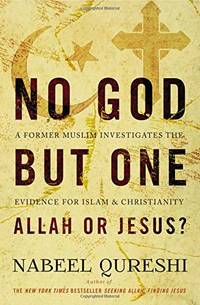 No God but One: Allah or Jesus?: A Former Muslim Investigates the Evidence for Islam and...