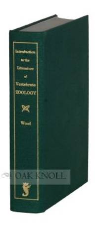 INTRODUCTION TO THE LITERATURE OF VERTEBRATE ZOOLOGY, BASED CHIEFLY ON THE TITLES IN THE BLACKER LIBRARY OF ZOOLOGY, THE EMMA SHEARER WOOD LIBRARY OF ORNITHOLOGY, THE BIBLIOTHECA OSLERIANA AND OTHER LIBRARIES OF McGILL UNIVERSITY, MONTREAL.|AN