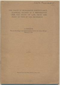 The Value of Humanistic, Particularly Classical Studies as a Preparation for the Study of Law, from the Point of View of the Professions: A Symposium