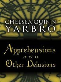 Apprehensions and Other Delusions by Chelsea Quinn Yarbro - 2003