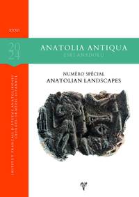Anatolia Antiqua XXXII. = Eski Anadolu XXXII. Numero Special: Anatolian Landscapes.