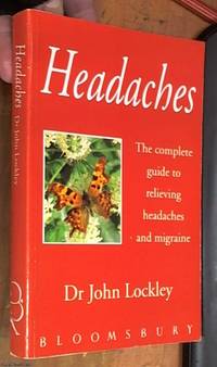 Headaches &amp;#150; the complete guide to relieving headaches and migraines &amp;#150; Complementary therapy by Karen Sullivan by Lockley, Dr John - 1994