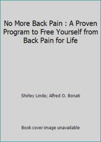 No More Back Pain : A Proven Program to Free Yourself from Back Pain for Life
