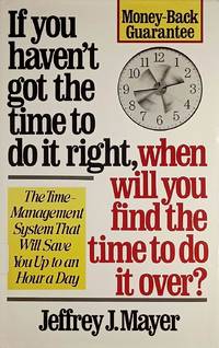 If You Haven't Got the Time to Do It Right, When Will You Find the Time to Do It Over?