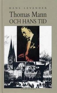 Thomas Mann och hans tid.  Liv och verk.
