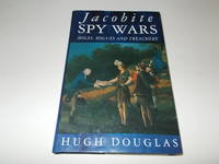 Jacobite Spy Wars: Moles, Rogues and Treachery