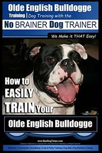 Olde English Bulldogge Training | Dog Training with the No BRAINER Dog TRAINER ~ We Make it THAT...