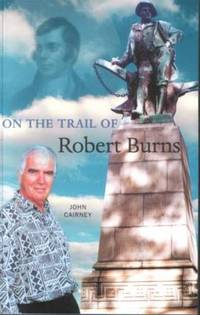 On the Trail of Robert Burns by John Cairney - 2000